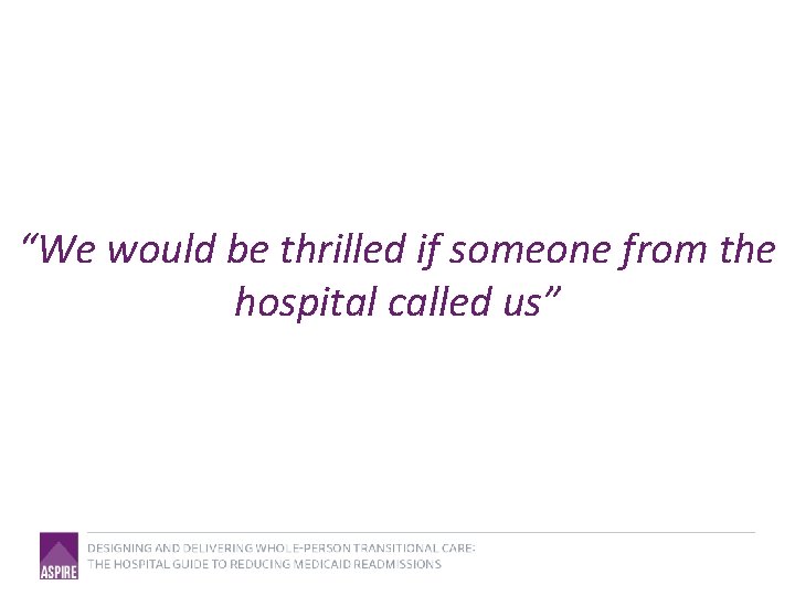 “We would be thrilled if someone from the hospital called us” 