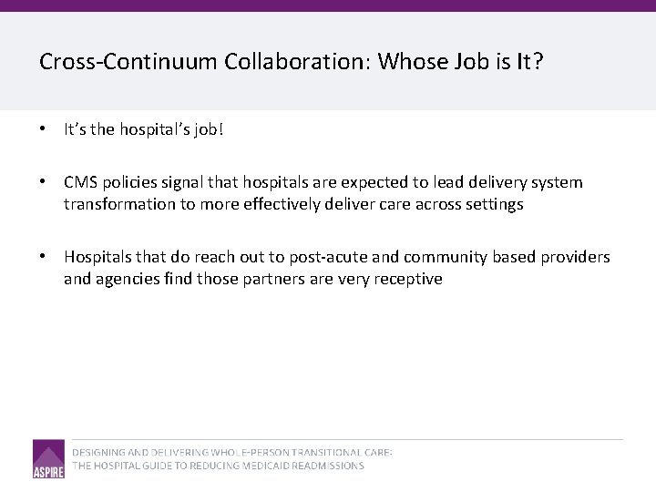 Cross-Continuum Collaboration: Whose Job is It? • It’s the hospital’s job! • CMS policies