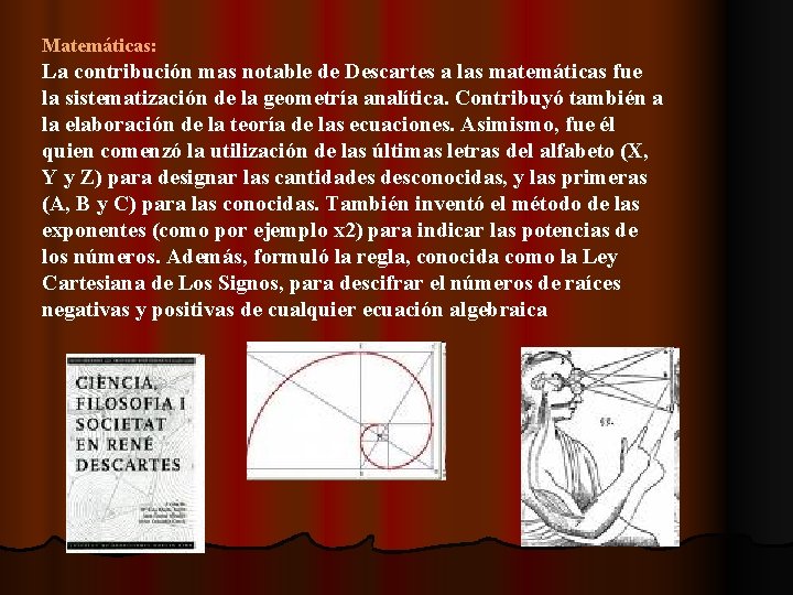 Matemáticas: La contribución mas notable de Descartes a las matemáticas fue la sistematización de