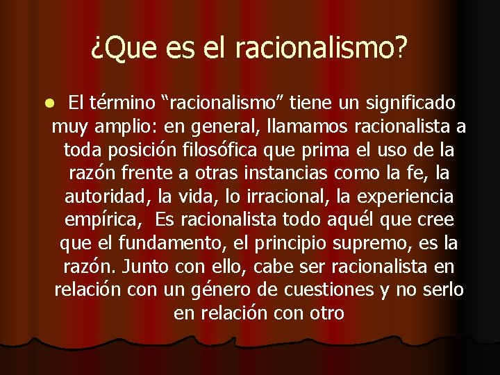 ¿Que es el racionalismo? El término “racionalismo” tiene un significado muy amplio: en general,