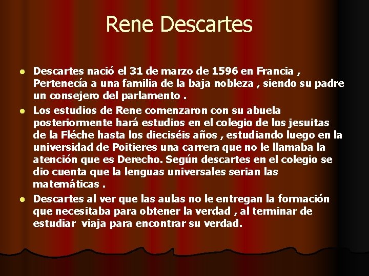 Rene Descartes nació el 31 de marzo de 1596 en Francia , Pertenecía a