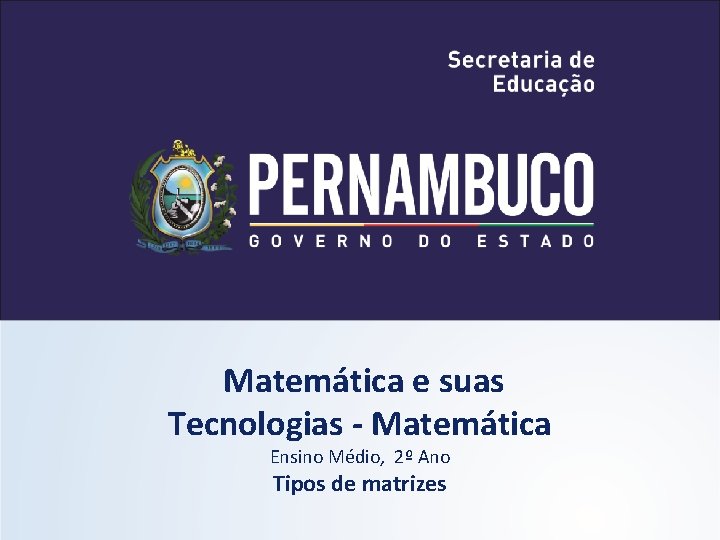 Matemática e suas Tecnologias - Matemática Ensino Médio, 2º Ano Tipos de matrizes 