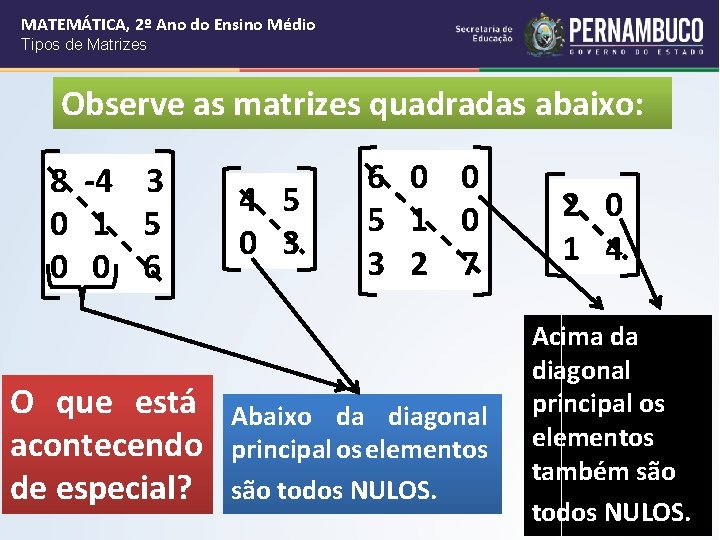 MATEMÁTICA, 2º Ano do Ensino Médio Tipos de Matrizes Observe as matrizes quadradas abaixo: