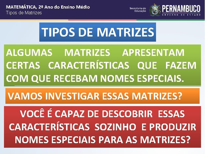 MATEMÁTICA, 2º Ano do Ensino Médio Tipos de Matrizes TIPOS DE MATRIZES ALGUMAS MATRIZES