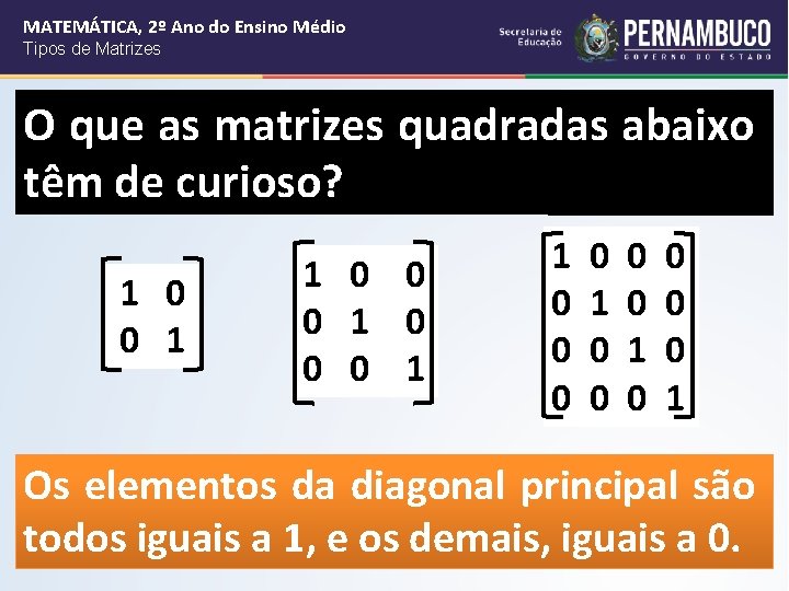 MATEMÁTICA, 2º Ano do Ensino Médio Tipos de Matrizes O que as matrizes quadradas