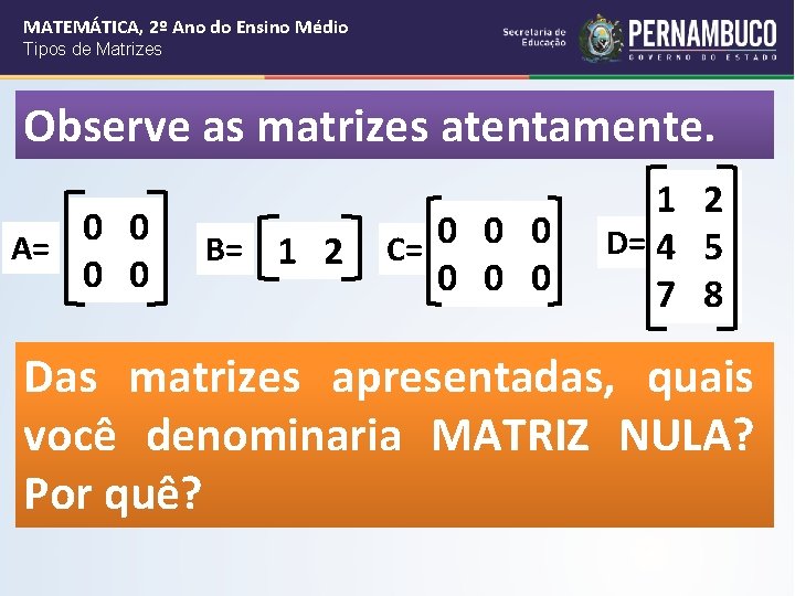 MATEMÁTICA, 2º Ano do Ensino Médio Tipos de Matrizes Observe as matrizes atentamente. 0