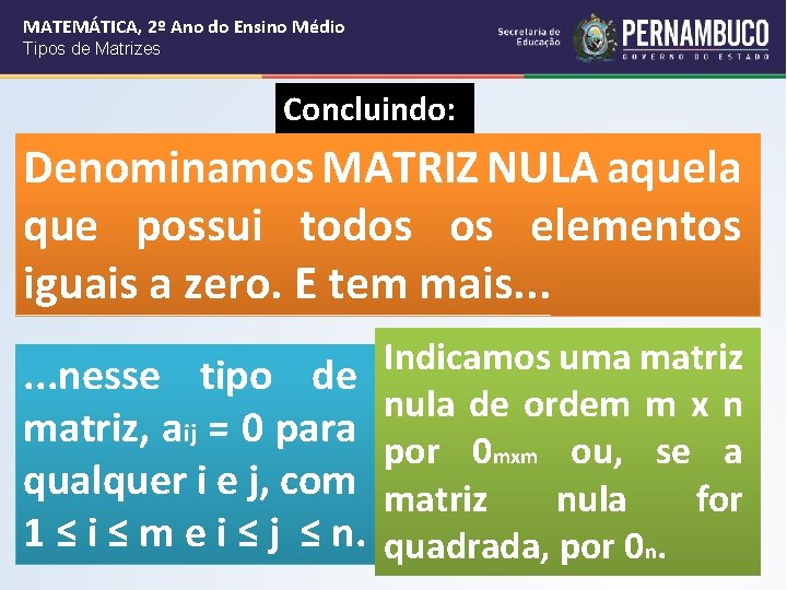 MATEMÁTICA, 2º Ano do Ensino Médio Tipos de Matrizes Concluindo: Denominamos MATRIZ NULA aquela
