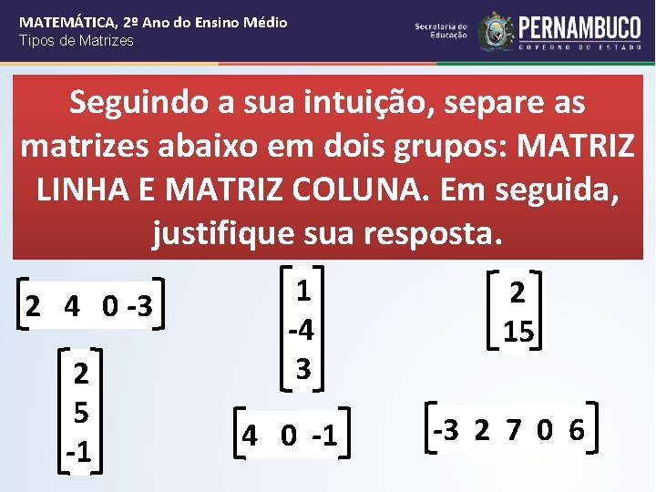 MATEMÁTICA, 2º Ano do Ensino Médio Tipos de Matrizes Seguindo a sua intuição, separe