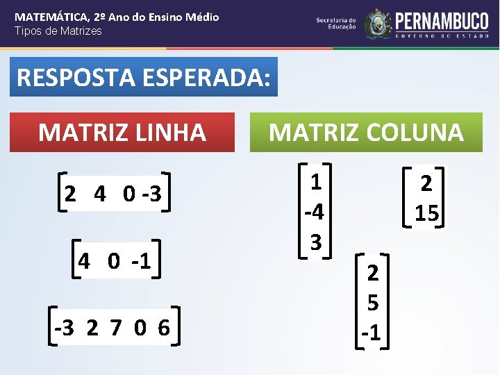 MATEMÁTICA, 2º Ano do Ensino Médio Tipos de Matrizes RESPOSTA ESPERADA: MATRIZ LINHA 2