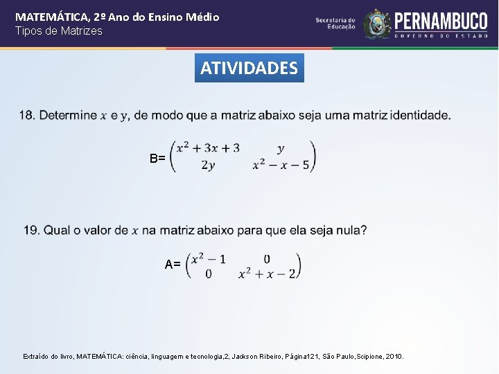 MATEMÁTICA, 2º Ano do Ensino Médio Tipos de Matrizes ATIVIDADES B= A= Extraído do