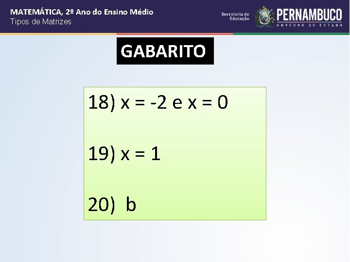 MATEMÁTICA, 2º Ano do Ensino Médio Tipos de Matrizes GABARITO 18) x = -2