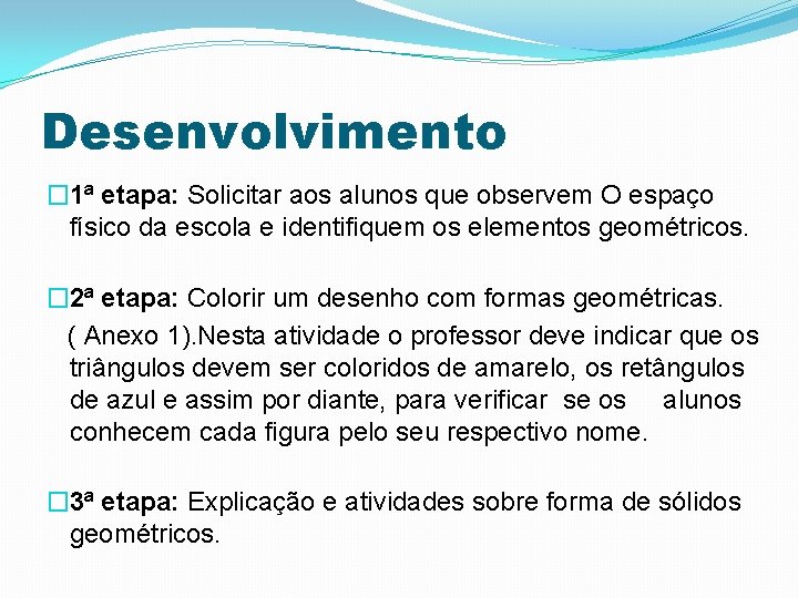 Desenvolvimento � 1ª etapa: Solicitar aos alunos que observem O espaço físico da escola