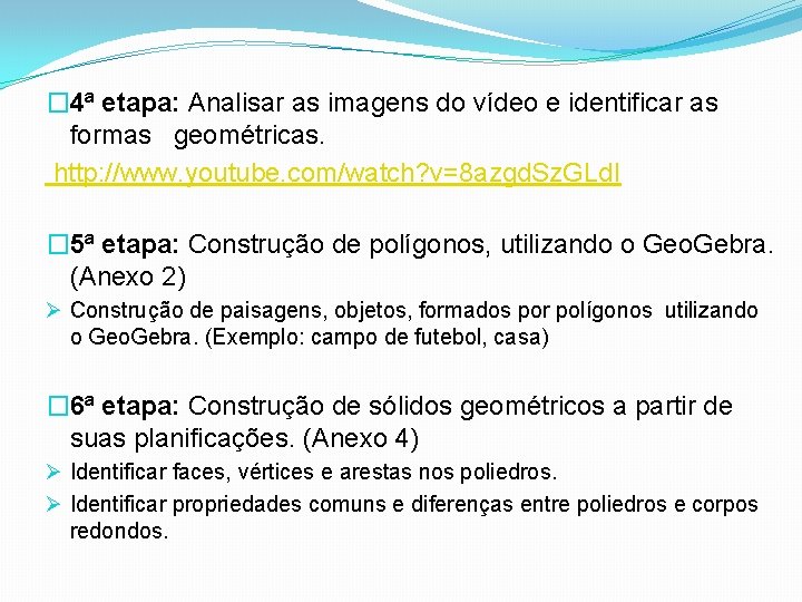 � 4ª etapa: Analisar as imagens do vídeo e identificar as formas geométricas. http: