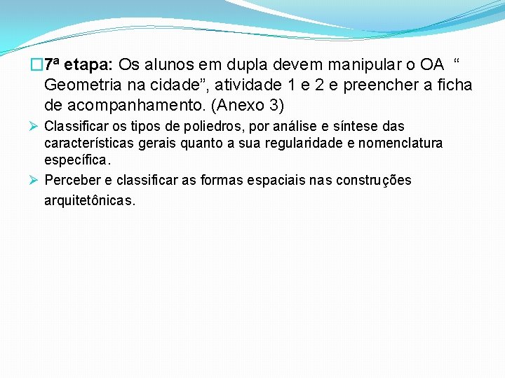 � 7ª etapa: Os alunos em dupla devem manipular o OA “ Geometria na