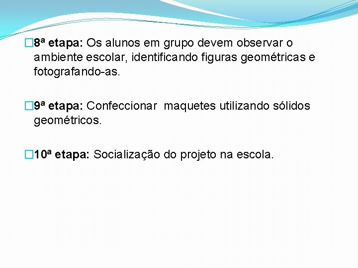 � 8ª etapa: Os alunos em grupo devem observar o ambiente escolar, identificando figuras