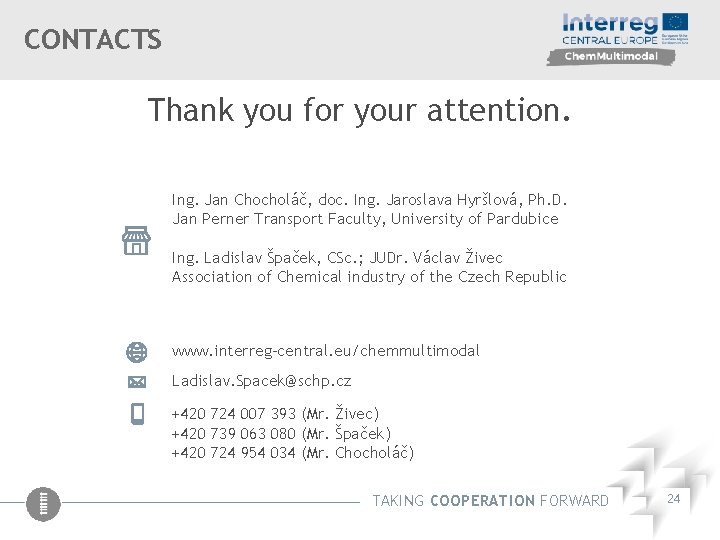 CONTACTS Thank you for your attention. Ing. Jan Chocholáč, doc. Ing. Jaroslava Hyršlová, Ph.