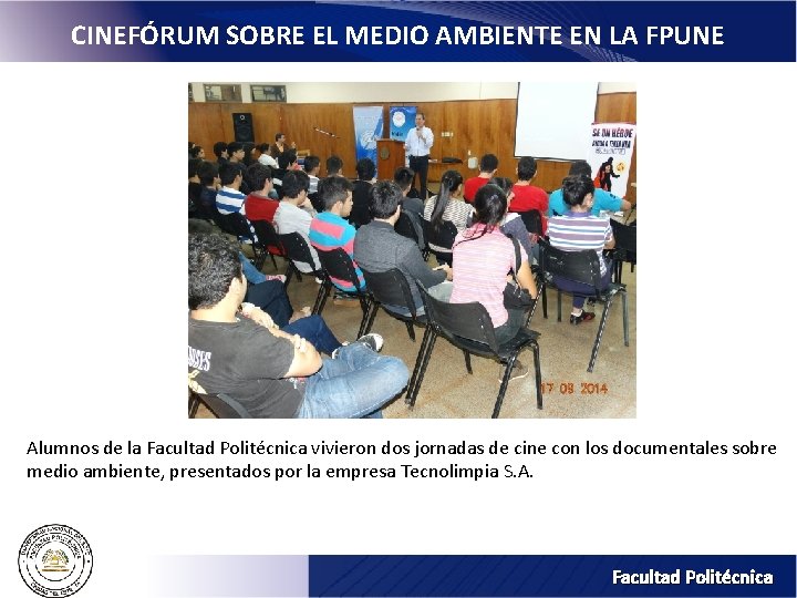 CINEFÓRUM SOBRE EL MEDIO AMBIENTE EN LA FPUNE Alumnos de la Facultad Politécnica vivieron