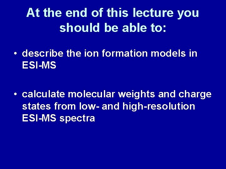 At the end of this lecture you should be able to: • describe the