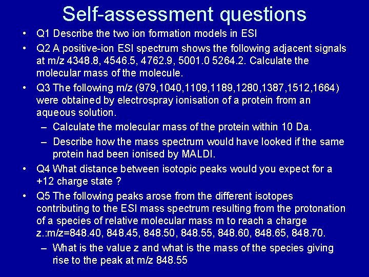 Self-assessment questions • Q 1 Describe the two ion formation models in ESI •