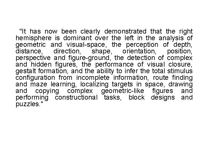 "It has now been clearly demonstrated that the right hemisphere is dominant over the