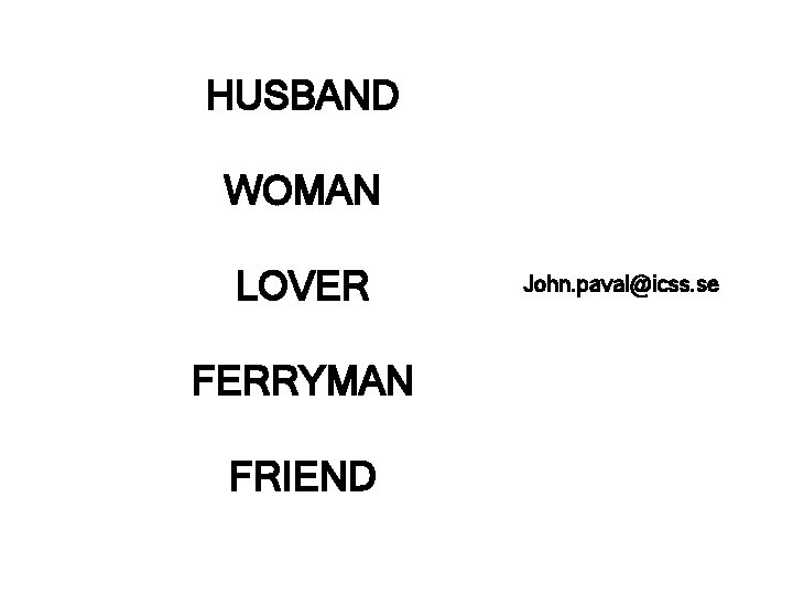 HUSBAND WOMAN LOVER FERRYMAN FRIEND John. paval@icss. se 