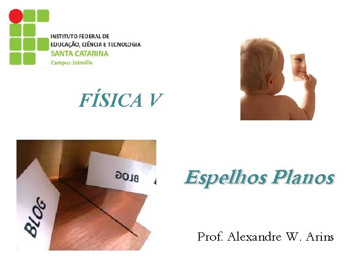 FÍSICA V Espelhos Planos Prof. Alexandre W. Arins 