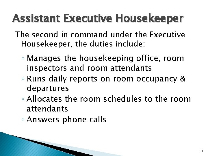 Assistant Executive Housekeeper The second in command under the Executive Housekeeper, the duties include: