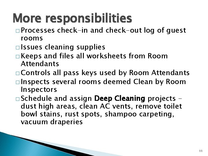 More responsibilities � Processes check-in and check-out log of guest rooms � Issues cleaning