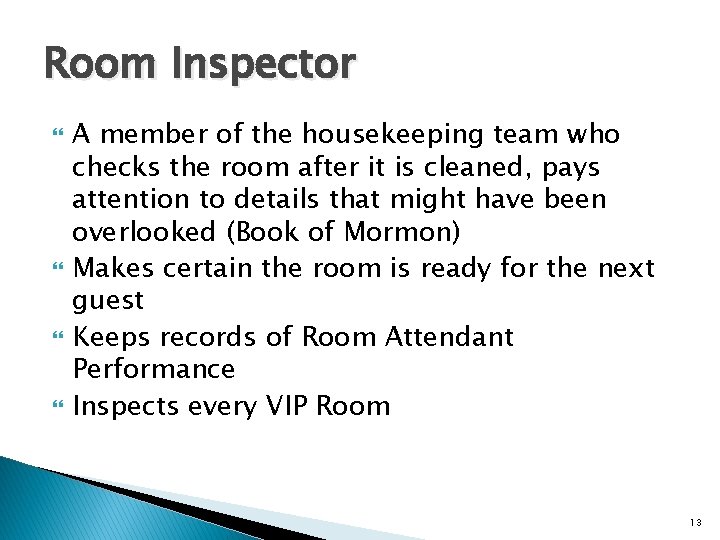 Room Inspector A member of the housekeeping team who checks the room after it