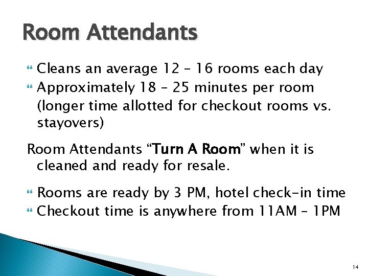 Room Attendants Cleans an average 12 – 16 rooms each day Approximately 18 –