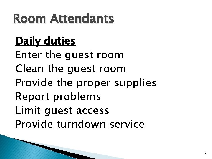 Room Attendants Daily duties Enter the guest room Clean the guest room Provide the