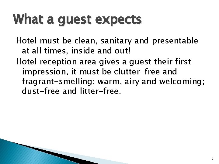 What a guest expects Hotel must be clean, sanitary and presentable at all times,