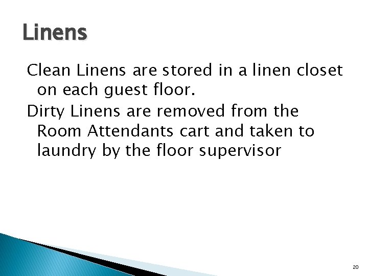 Linens Clean Linens are stored in a linen closet on each guest floor. Dirty