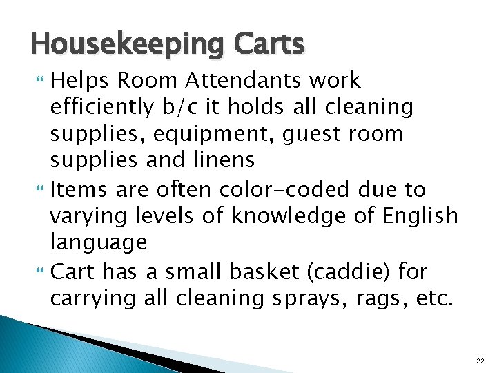 Housekeeping Carts Helps Room Attendants work efficiently b/c it holds all cleaning supplies, equipment,