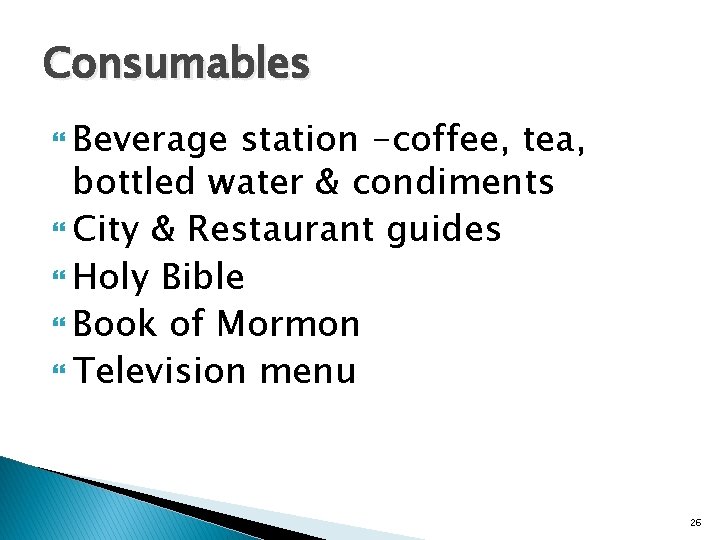 Consumables Beverage station -coffee, tea, bottled water & condiments City & Restaurant guides Holy