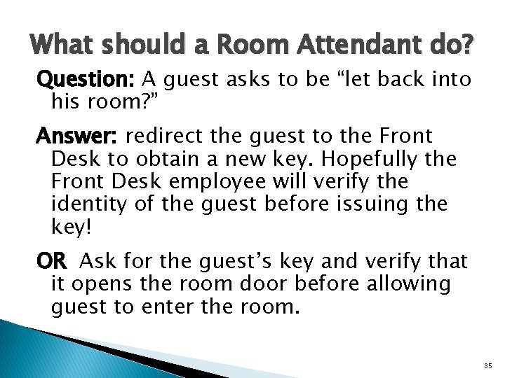 What should a Room Attendant do? Question: A guest asks to be “let back