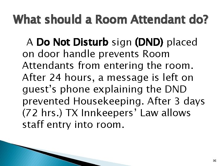 What should a Room Attendant do? A Do Not Disturb sign (DND) placed on