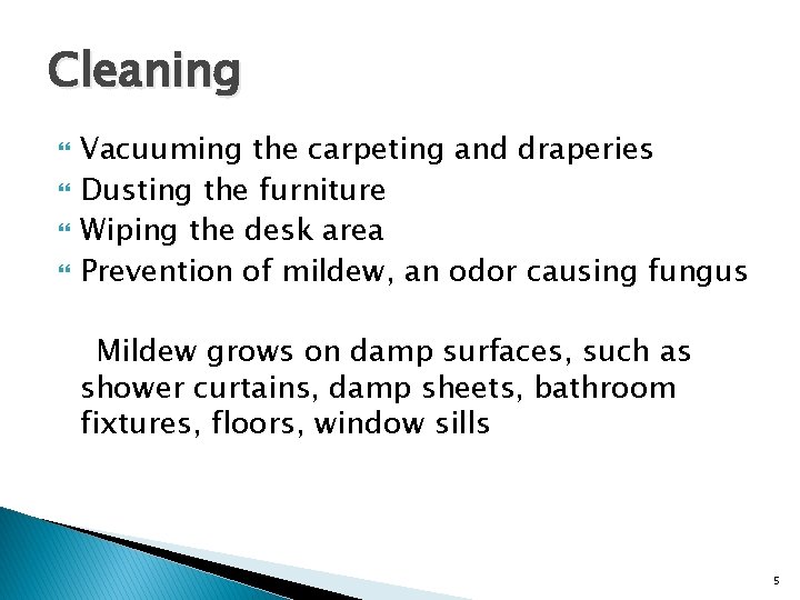 Cleaning Vacuuming the carpeting and draperies Dusting the furniture Wiping the desk area Prevention