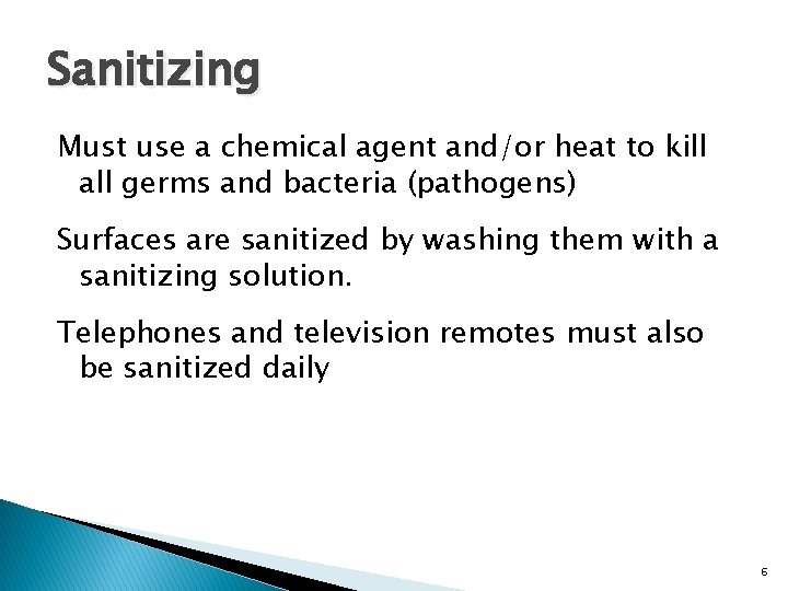 Sanitizing Must use a chemical agent and/or heat to kill all germs and bacteria