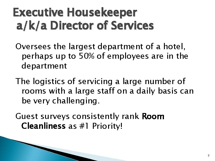 Executive Housekeeper a/k/a Director of Services Oversees the largest department of a hotel, perhaps