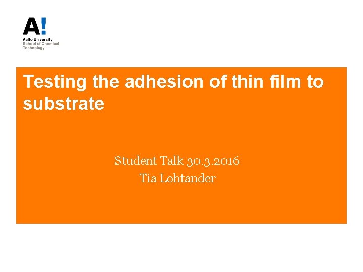 Testing the adhesion of thin film to substrate Student Talk 30. 3. 2016 Tia