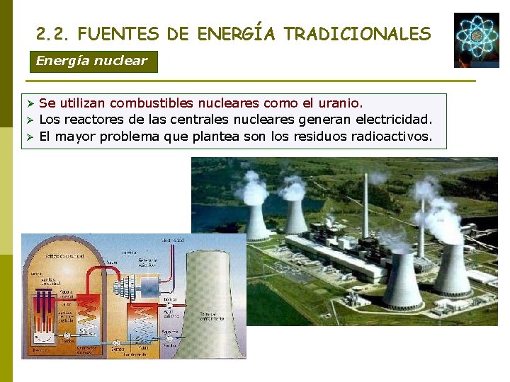 2. 2. FUENTES DE ENERGÍA TRADICIONALES Energía nuclear Ø Ø Ø Se utilizan combustibles