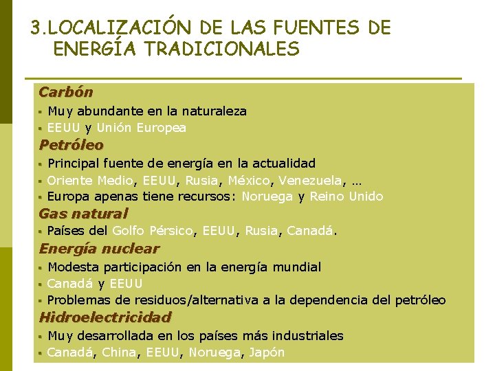 3. LOCALIZACIÓN DE LAS FUENTES DE ENERGÍA TRADICIONALES Carbón § Muy abundante en la