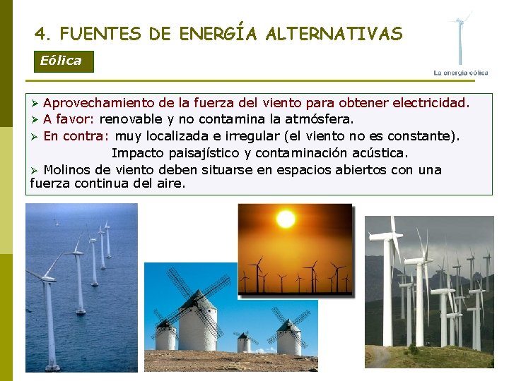 4. FUENTES DE ENERGÍA ALTERNATIVAS Eólica Aprovechamiento de la fuerza del viento para obtener