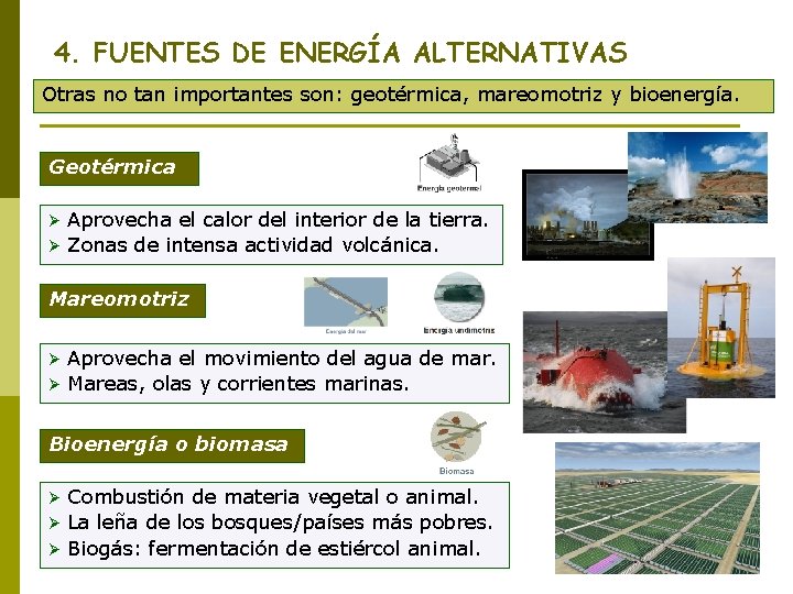 4. FUENTES DE ENERGÍA ALTERNATIVAS Otras no tan importantes son: geotérmica, mareomotriz y bioenergía.