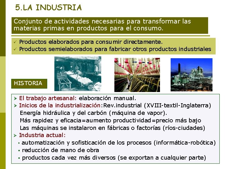 5. LA INDUSTRIA Conjunto de actividades necesarias para transformar las materias primas en productos