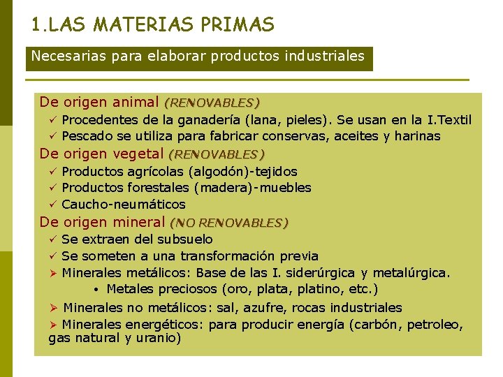 1. LAS MATERIAS PRIMAS Necesarias para elaborar productos industriales De origen animal (RENOVABLES) Procedentes