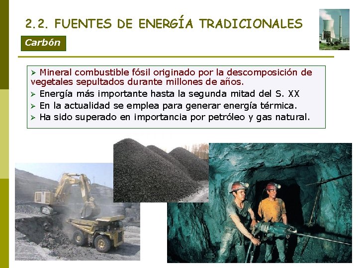 2. 2. FUENTES DE ENERGÍA TRADICIONALES Carbón Mineral combustible fósil originado por la descomposición