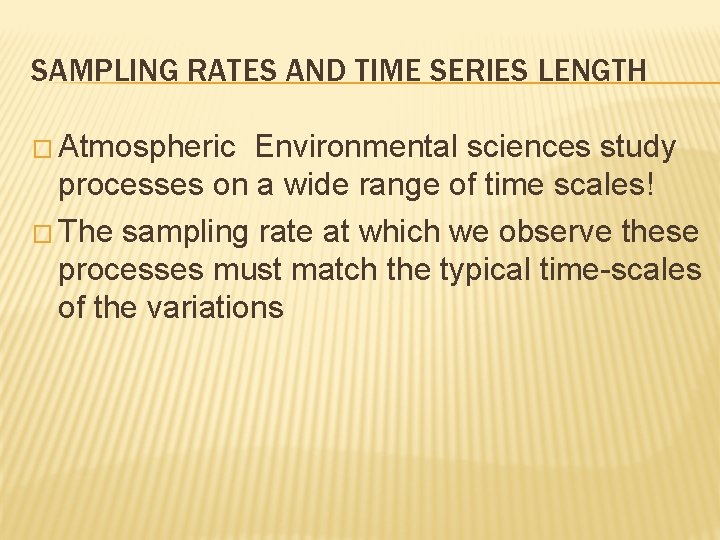 SAMPLING RATES AND TIME SERIES LENGTH � Atmospheric Environmental sciences study processes on a