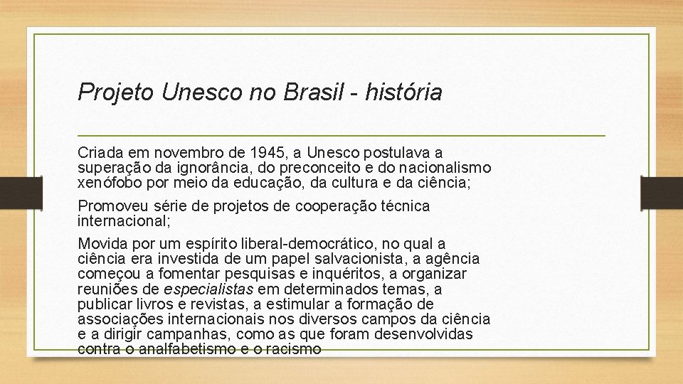 Projeto Unesco no Brasil - história Criada em novembro de 1945, a Unesco postulava